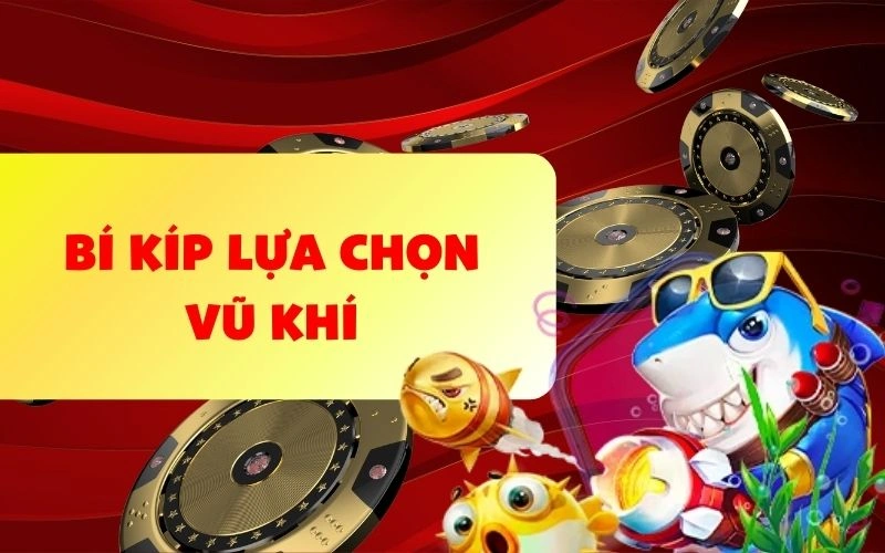 Tìm hiểu các loại vũ khí trong bắn cá đổi thưởng