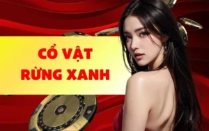 Tìm hiểu về Cổ Vật Rừng Xanh 